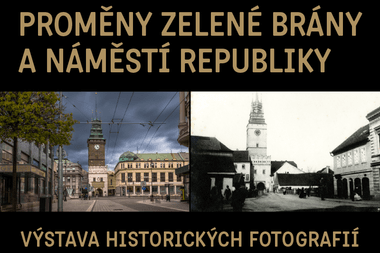 Výstava "Proměny Zelené brány a náměstí Republiky" - historické fotografie